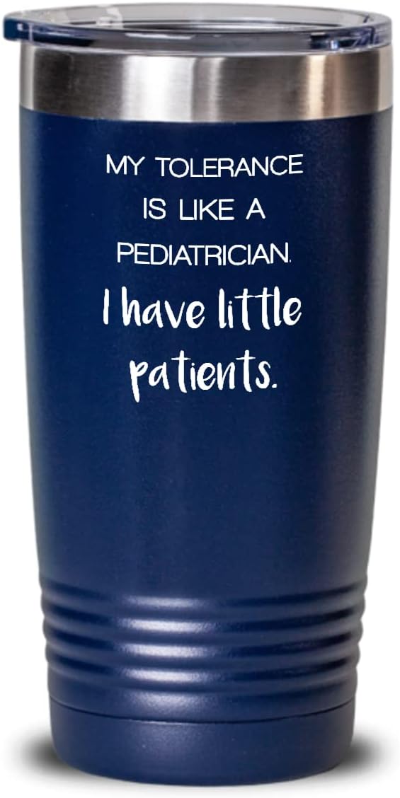 Pediatrician White Tumbler My tolerance is like a pediatrician 20oz, Blue