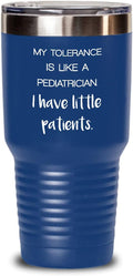 Pediatrician White Tumbler My tolerance is like a pediatrician 30oz, Blue