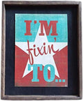 I'm Fixin' To - Wooden Sign