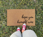 Hope You Brought Wine Door Mat 17x30 Inch - Entryway Doormat with Non-Slip Rubber Backing and Organic Coco Coir - Welcome Mat with Non-Slip Backing - Made in USA (Hope You Brought Wine)